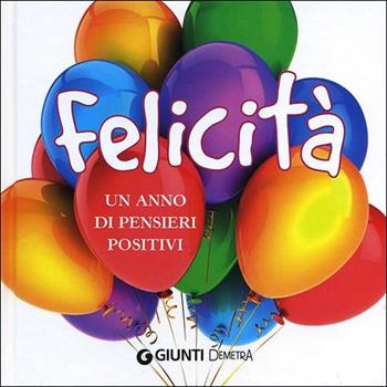 Felicità. Un anno di pensieri positivi  - Libro Demetra 2012, Compatti varia | Libraccio.it