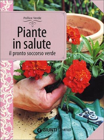 Piante in salute. Il pronto soccorso verde - Lorena Lombroso, Simona Pareschi - Libro Demetra 2013, Pollice verde | Libraccio.it