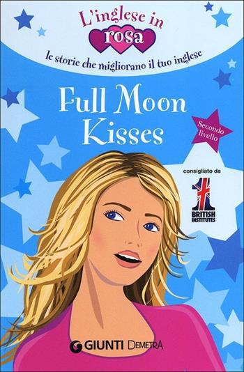 Full moon kisses. Le storie che migliorano il tuo inglese! Secondo livello - Kirsten Paul - Libro Demetra 2013, L' inglese in rosa | Libraccio.it