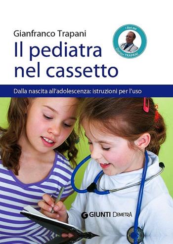 Il pediatra nel cassetto. Dalla nascita all'adolescenza: istruzioni per l'uso - Gianfranco Trapani - Libro Demetra 2013, Salute in famiglia | Libraccio.it
