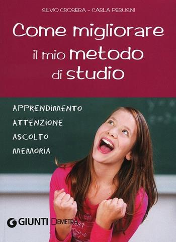 Come migliorare il mio metodo di studio. Apprendimento, attenzione, ascolto, memoria - Silvio Crosera, Carla Perusini - Libro Demetra 2013, Varia Demetra | Libraccio.it