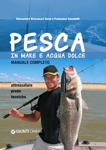 Pesca in mare e acqua dolce - Alessandro Brucalassi Serpi, Cocchetti Francesco - Libro Demetra 2014, Hobby | Libraccio.it