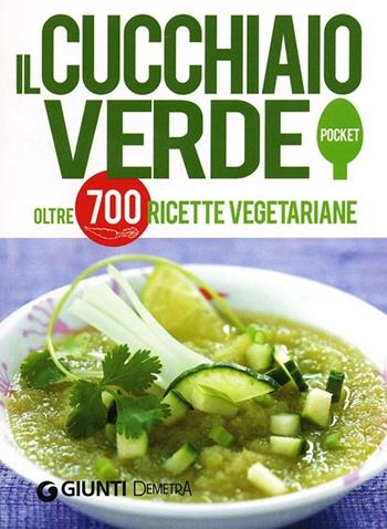 Il Cucchiaio verde. Oltre 700 ricette vegetariane - Walter Pedrotti - Libro Demetra 2013, Cucina Pocket | Libraccio.it