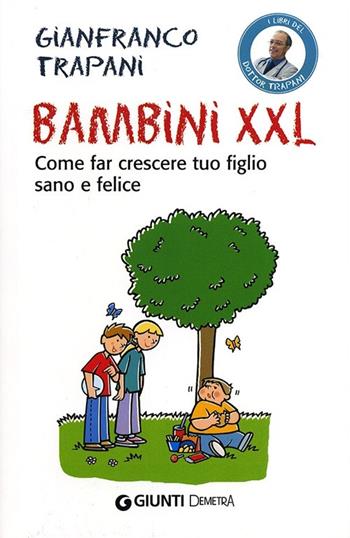 Bambini XXL. Come far crescere tuo figlio sano e felice - Gianfranco Trapani - Libro Demetra 2013, Salute in famiglia | Libraccio.it