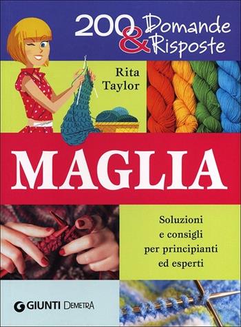 Maglia. Soluzioni e consigli per principianti ed esperti - Rita Taylor - Libro Demetra 2013, 200 domande & risposte | Libraccio.it