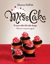 Miss cake. Il nuovo stile del cake design. Oltre 60 progetti originali