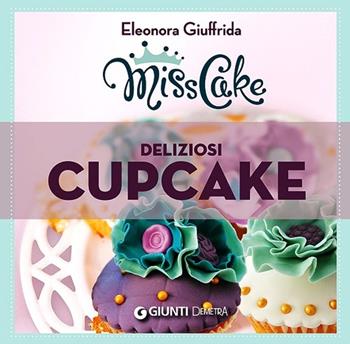 Miss cake. Deliziosi cupcake - Eleonora Giuffrida - Libro Demetra 2013 | Libraccio.it