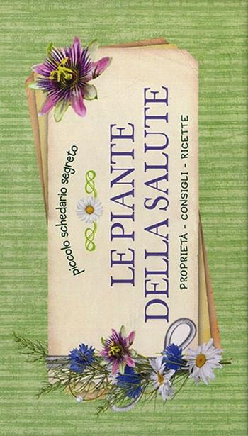 Le piante della salute. Proprietà, consigli, ricette  - Libro Demetra 2014 | Libraccio.it