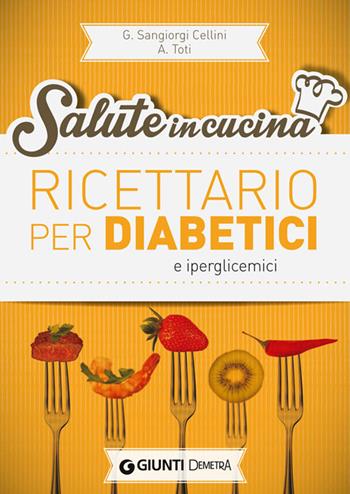 Ricettario per diabetici e iperglicemici - Giuseppe Sangiorgi Cellini, Annamaria Toti - Libro Demetra 2014, Salute in cucina | Libraccio.it