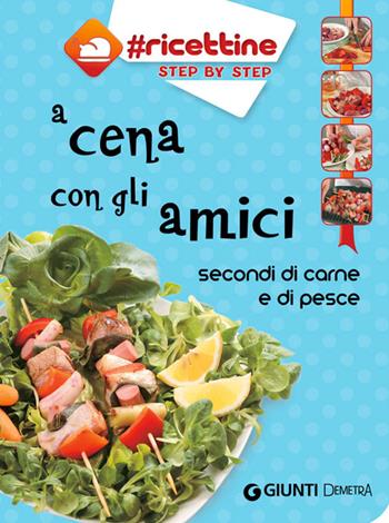 A cena con gli amici. Secondi di carne e di pesce  - Libro Demetra 2014, Ricettine step by step | Libraccio.it