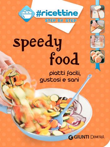 Speedy food. Piatti facili, gustosi e sani  - Libro Demetra 2014, Ricettine step by step | Libraccio.it
