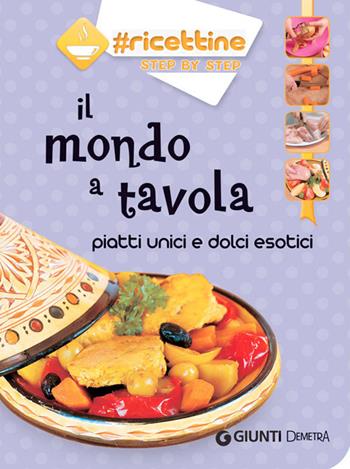 Il mondo a tavola. Piatti unici e dolci esotici  - Libro Demetra 2014, Ricettine step by step | Libraccio.it
