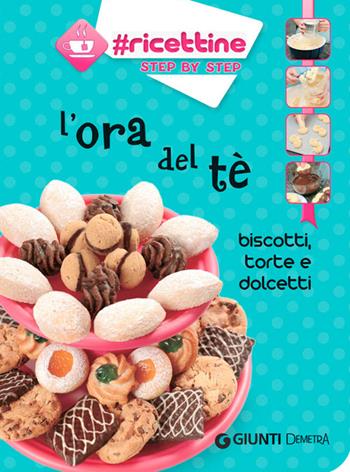 L' ora del tè. Biscotti, torte e dolcetti  - Libro Demetra 2014, Ricettine step by step | Libraccio.it