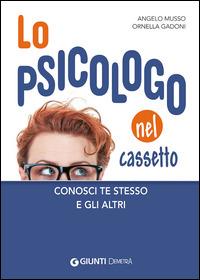 Lo psicologo nel cassetto. Conosci te stesso e gli altri - Angelo Musso, Ornella Gadoni - Libro Demetra 2014, Salute in famiglia | Libraccio.it