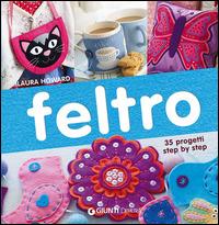 Feltro. 35 progetti step by step - Laura Howard - Libro Demetra 2015, Creatività femminile | Libraccio.it