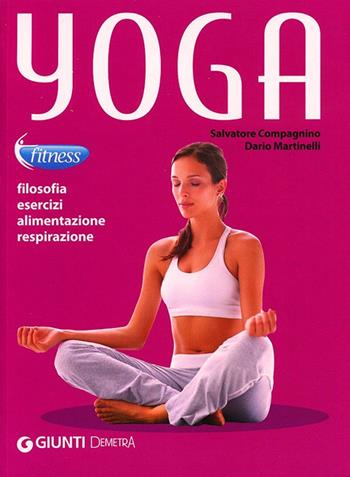 Yoga. Filosofia, esercizi, alimentazione, respirazione - Salvatore Compagnino, Dario Martinelli - Libro Demetra 2012, Fitness | Libraccio.it