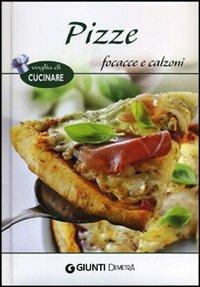 Pizze, focacce e calzoni  - Libro Demetra 2012, Voglia di cucinare | Libraccio.it