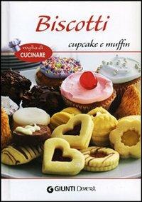 Biscotti, cupcake e muffins  - Libro Demetra 2012, Voglia di cucinare | Libraccio.it
