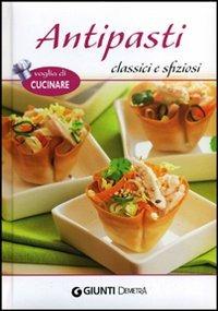 Antipasti classici e sfiziosi  - Libro Demetra 2012, Voglia di cucinare | Libraccio.it