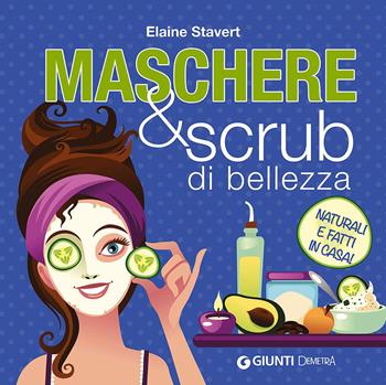 Maschere & scrub di bellezza - Elaine Stavert - Libro Demetra 2015, Lifestyle-Beauty | Libraccio.it
