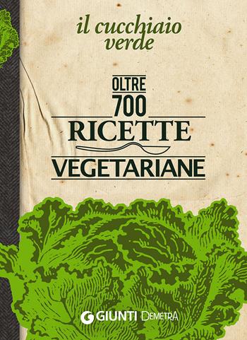 Il Cucchiaio verde. Oltre 700 ricette vegetariane  - Libro Demetra 2015, I cucchiai | Libraccio.it