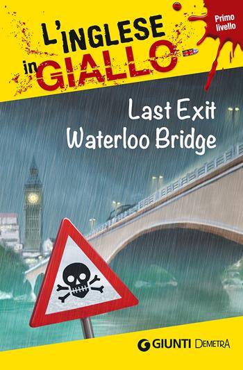 Last exit Waterloo Bridge. I racconti che migliorano il tuo inglese! Primo livello - Bernie Martin, Sarah Trenker - Libro Demetra 2015, L' inglese in giallo | Libraccio.it