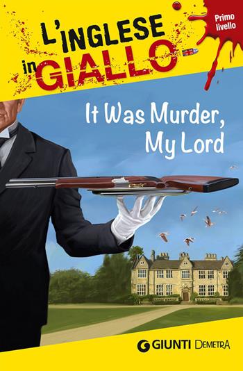 It was murder my Lord. I racconti che migliorano il tuo inglese! Primo livello - Michael Bacon, Anne Ellsworth - Libro Demetra 2015, L'inglese in giallo | Libraccio.it