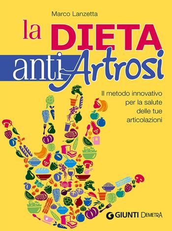 Dieta anti artrosi. Il metodo innovativo per la salute delle tue articolazioni - Marco Lanzetta Bertani - Libro Demetra 2015, Dieta e benessere | Libraccio.it