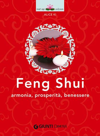 Feng shui. Armonia, prosperità, benessere - Alice Ki - Libro Demetra 2015, Next Age Ashram | Libraccio.it