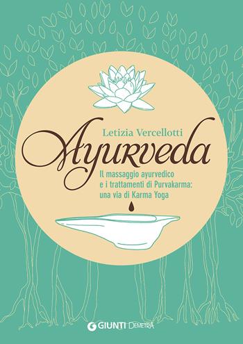 Ayurveda. Il massaggio ayurvedico e i trattamenti di Purvakarma: una via di karma yoga - Letizia Vercellotti - Libro Demetra 2015, Naturalmente medicina | Libraccio.it