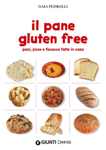 Il pane gluten free. Pani, pizze e focacce fatte in casa - Gaia Pedrolli - Libro Demetra 2015 | Libraccio.it