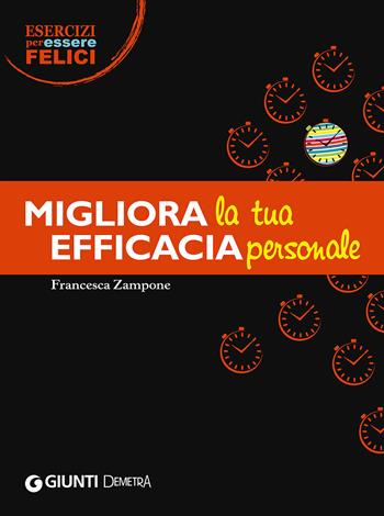 Migliora la tua efficacia personale - Francesca Zampone - Libro Demetra 2015, Esercizi per essere felici | Libraccio.it