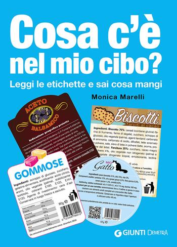 Cosa c'è nel mio cibo? Leggi le etichette e sai cosa mangi - Monica Marelli - Libro Demetra 2016, Best Seller Pocket | Libraccio.it