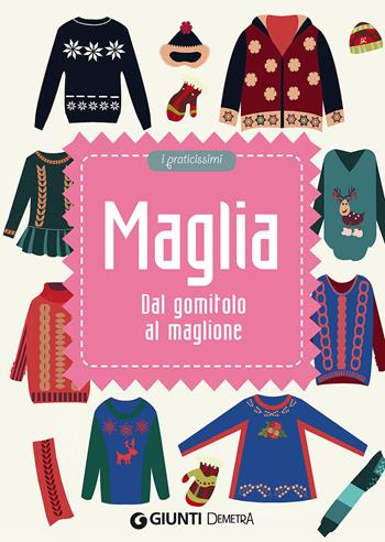 Maglia. Dal gomitolo al maglione  - Libro Demetra 2016, Praticissimi | Libraccio.it