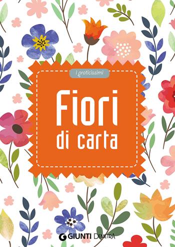 Fiori di carta  - Libro Demetra 2016, Praticissimi | Libraccio.it