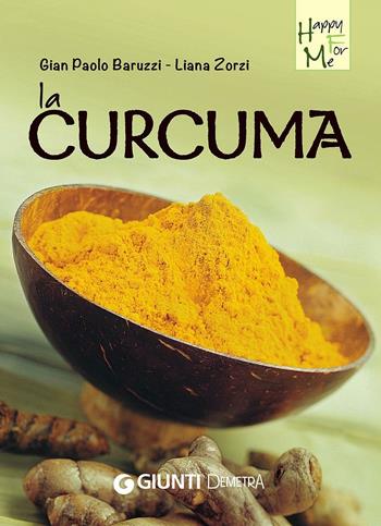 La curcuma - Gian Paolo Baruzzi, Liana Zorzi - Libro Demetra 2016, Happy for me | Libraccio.it