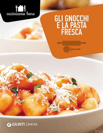 Gli gnocchi e la pasta fresca - Annalisa Barbagli - Libro Demetra 2016, Cuciniamo bene | Libraccio.it