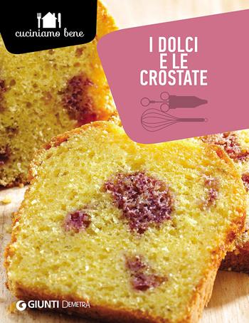 I dolci e le crostate - Annalisa Barbagli - Libro Demetra 2016, Cuciniamo bene | Libraccio.it