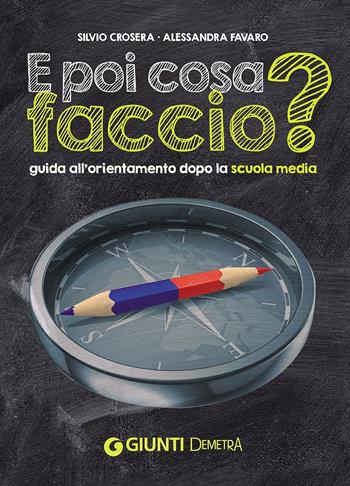 E poi cosa faccio? Guida all'orientamento dopo la scuola media - Silvio Crosera, Alessandra Favaro - Libro Demetra 2016, Varia Demetra | Libraccio.it