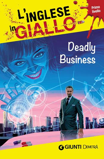 Deadly business. I racconti che migliorano il tuo inglese! Primo livello - Gina Billy, Joseph Sykes - Libro Demetra 2016, L' inglese in giallo | Libraccio.it