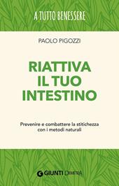 Riattiva il tuo intestino. Prevenire e combattere la stitichezza  con i metodi naturali