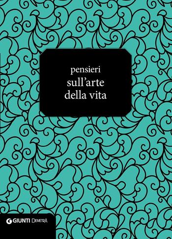 Pensieri sull'arte della vita  - Libro Demetra 2016, Aforismi | Libraccio.it