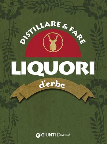Distillare e fare liquori d'erbe  - Libro Demetra 2016, In cantina | Libraccio.it