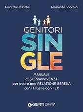 Genitori single. Manuale di sopravvivenza per avere una relazione serena con i figli e con l'ex