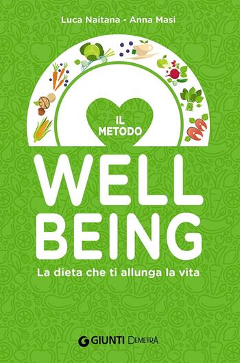 La dieta che ti allunga la vita con il Metodo Wellbeing - Luca Naitana, Anna Masi - Libro Demetra 2016, Dieta e benessere | Libraccio.it