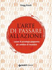 L'arte di passare all'azione. Lezioni di psicologia giapponese per smettere di rimandare