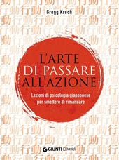 L'arte di passare all'azione. Lezioni di psicologia giapponese per smettere di rimandare