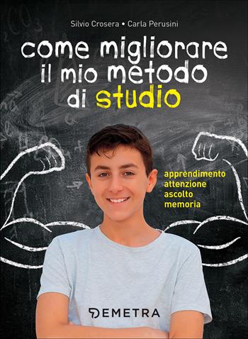 Come migliorare il mio metodo di studio. Apprendimento, attenzione, ascolto, memoria - Silvio Crosera, Carla Perusini - Libro Demetra 2017, Varia Demetra | Libraccio.it