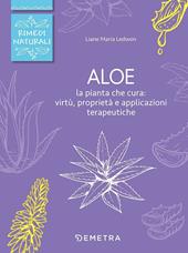 Aloe. La pianta che cura: virtù, proprietà e applicazioni terapeutiche