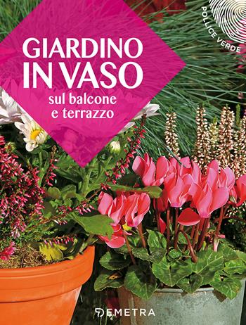 Giardino in vaso sul balcone e terrazzo - Eliana Ferioli - Libro Demetra 2017, Pollice verde | Libraccio.it